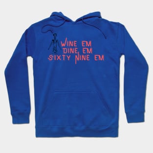 Wine Em Dine Em Sixty Nine Em - Funny Wine Lover Quote Hoodie